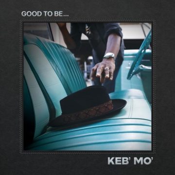 Keb’ Mo’ – Good To Be… Lyrics