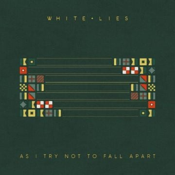 White Lies - As I Try Not To Fall Apart Lyrics