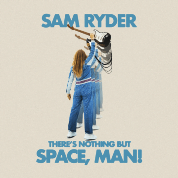 Sam Ryder - album There’s Nothing But Space, Man! Lyrics